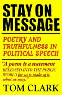 Stay on message : poetry and truthfulness in political speech /