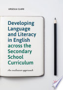 Developing Language and Literacy in English across the Secondary School Curriculum  : An Inclusive Approach /