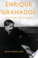Enrique Granados : poet of the piano /