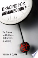 Bracing for armageddon? : the science and politics of bioterrorism in America /