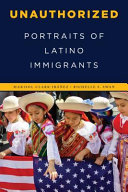 Unauthorized : portraits of Latino immigrants /