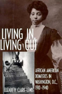 Living in, living out : African American domestics in Washington, D.C., 1910-1940 /