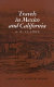 Travels in Mexico and California : comprising a journal of a tour from Brazos Santiago, through central Mexico, by way of Monterey, Chihuahua, the country of the Apaches, and the River Gila, to the mining districts of California /