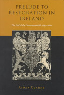 Prelude to restoration in Ireland : the end of the Commonwealth, 1659-1660 /
