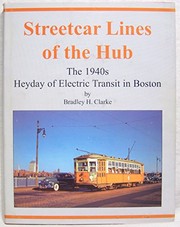 Streetcar lines of the Hub : the 1940s heyday of electric transit in Boston /