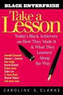 Take a lesson : today's black achievers on how they made it and what they learned along the way /