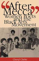 "After Mecca" : women poets and the Black Arts Movement /