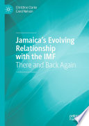 Jamaica's Evolving Relationship with the IMF : There and Back Again /