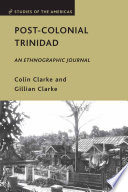 Post-Colonial Trinidad : An Ethnographic Journal /