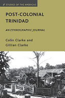 Post-colonial Trinidad : an ethnographic journal /