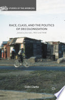 Race, class, and the politics of decolonization : Jamaica journals, 1961 and 1968 /