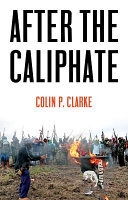 After the Caliphate : the Islamic State and the future of the terrorist diaspora /