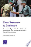 From stalemate to settlement : lessons for Afghanistan from historical insurgencies that have been resolved through negotiations /