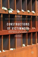 Constructions of victimhood : remembering the victims of state socialism in Germany /