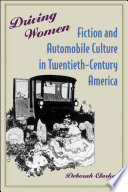 Driving women : fiction and automobile culture in twentieth-century America /