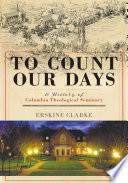 To count our days : a history of Columbia Theological Seminary /