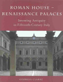 Roman house--Renaissance palaces : inventing antiquity in fifteenth-century Italy /