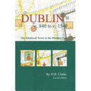 Medieval Dublin, c. 840 to c. 1540 /