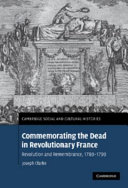 Commemorating the dead in revolutionary France : revolution and remembrance, 1789-1799 /