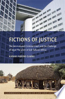 Fictions of justice : the International criminal court and the challenges of legal pluralism in sub-Saharan Africa /
