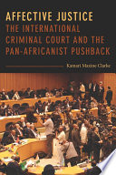 Affective justice : the International Criminal Court and the Pan-Africanist pushback /