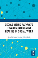 Decolonizing pathways towards integrative healing in social work /