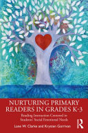 Nurturing primary readers in grades K-3 : reading instruction centered in students' social emotional needs /