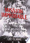 Mission improbable : using fantasy documents to tame disaster /