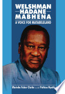 Welshman Hadane Mabhena : a voice for Matabeleland /