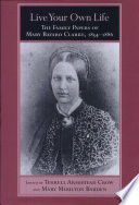 Live your own life : the family papers of Mary Bayard Clarke, 1854-1886 /