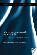 Religion and development in the Asia-Pacific : sacred places as development spaces /