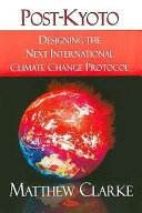 Post-Kyoto : designing the next international climate change protocol /