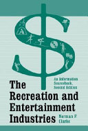 The recreation and entertainment industries : an information sourcebook /