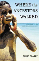 Where the ancestors walked : Australia as an Aboriginal landscape /
