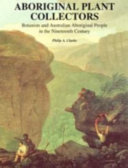 Aboriginal plant collectors : botanists and Australian aboriginal people in the nineteenth century /