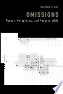 Omissions : agency, metaphysics, and responsibility /