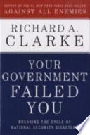 Your government failed you : breaking the cycle of national security disasters /