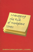 Managing the risk of workplace stress : health and safety hazards /