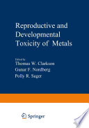 Reproductive and Developmental Toxicity of Metals /