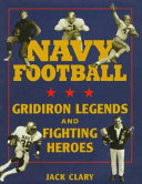 Navy football : gridiron legends and fighting heroes /