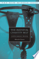 The Medieval Chastity Belt : A Myth-Making Process /