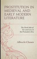 Prostitution in medieval and early modern literature : the dark side of sex and love in the premodern era /