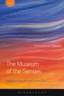 The museum of the senses : experiencing art and collections /