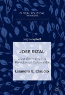 Jose Rizal : liberalism and the paradox of coloniality /