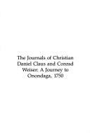 The journals of Christian Daniel Claus and Conrad  Weiser : a journey to Onondaga, 1750 /