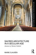 Sacred architecture in a secular age : anamnesis of Durham Cathedral /