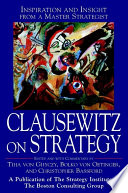 Clausewitz on strategy : inspiration and insight from a master strategist /