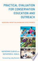 Practical evaluation for conservation education and outreach : assessing impacts & enhancing effectiveness /