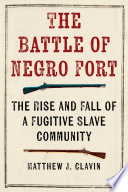 The Battle of Negro Fort : the rise and fall of a fugitive slave community /