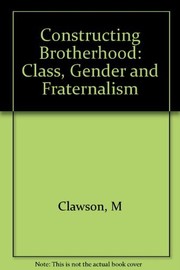 Constructing brotherhood : class, gender, and fraternalism /